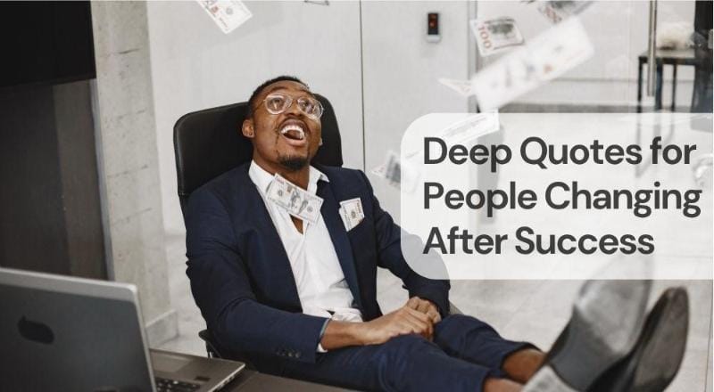 Deep quotes for people changing after success Deep quotes for people changing after success