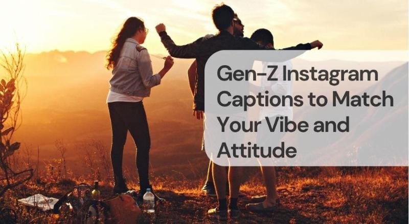 Gen z instagram captions to match your vibe and attitude