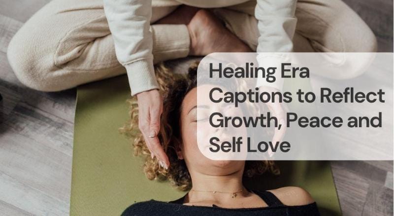 Healing era captions to reflect growth, peace and self love