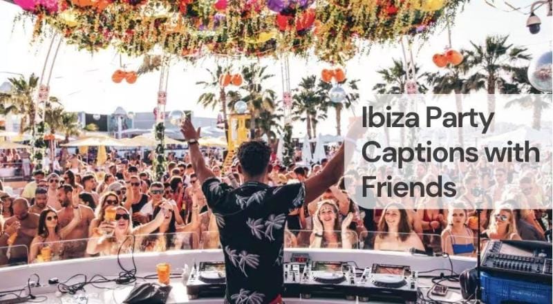 Ibiza party captions with friends