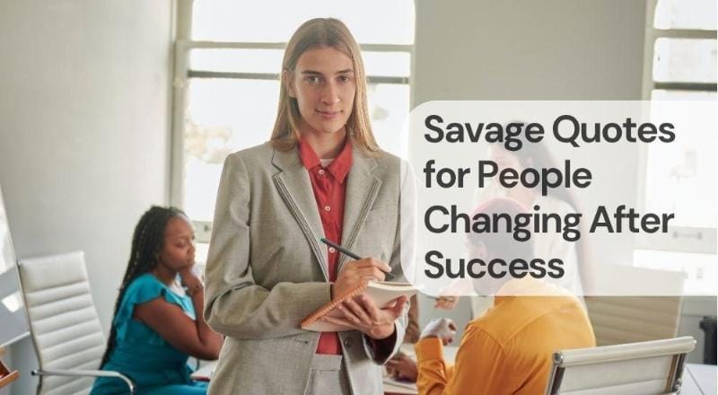 Savage quotes for people changing after success Savage quotes for people changing after success