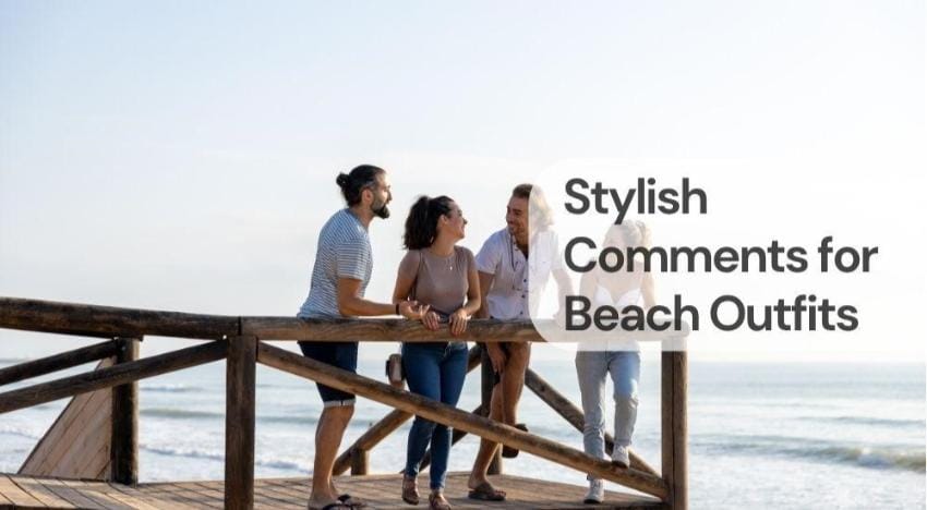 Stylish comments for beach outfits