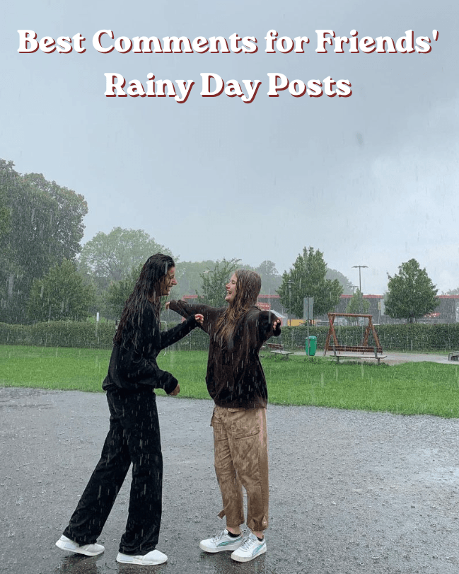 Best comments for friends' rainy day posts