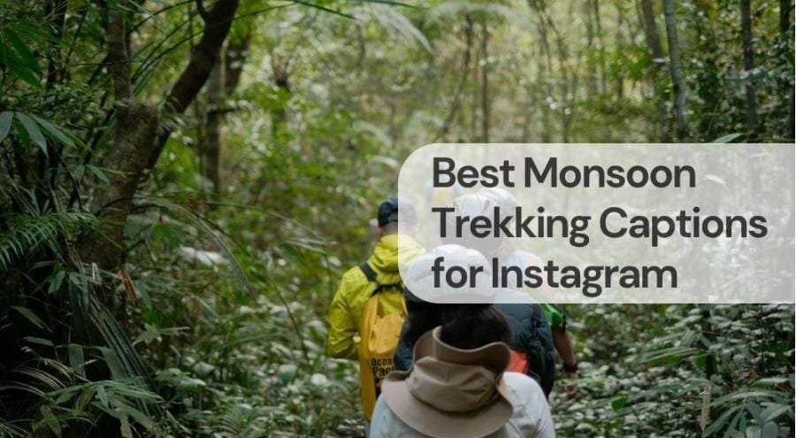 Best monsoon trekking captions for instagram