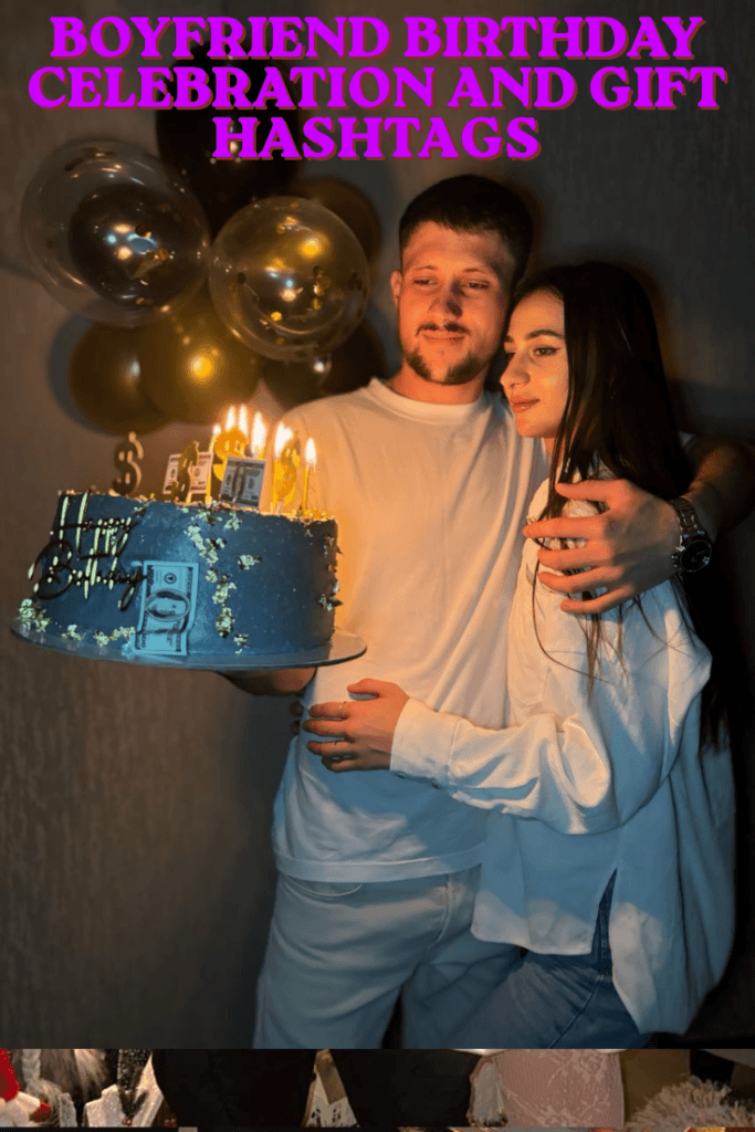 Boyfriend birthday celebration and gift hashtags
