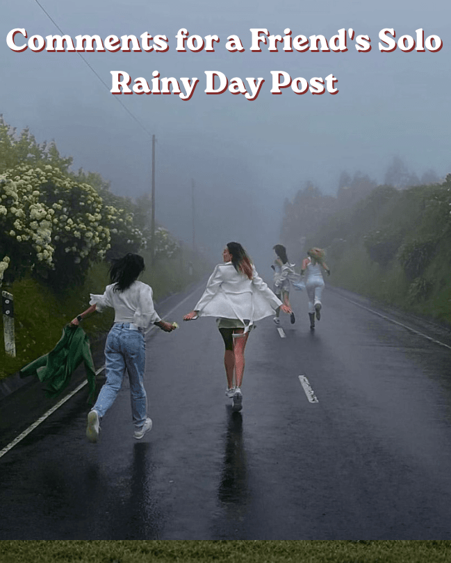 Comments for a friend's solo rainy day post
