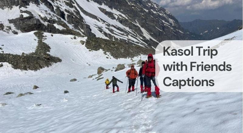 Kasol trip with friends captions Kasol trip with friends captions