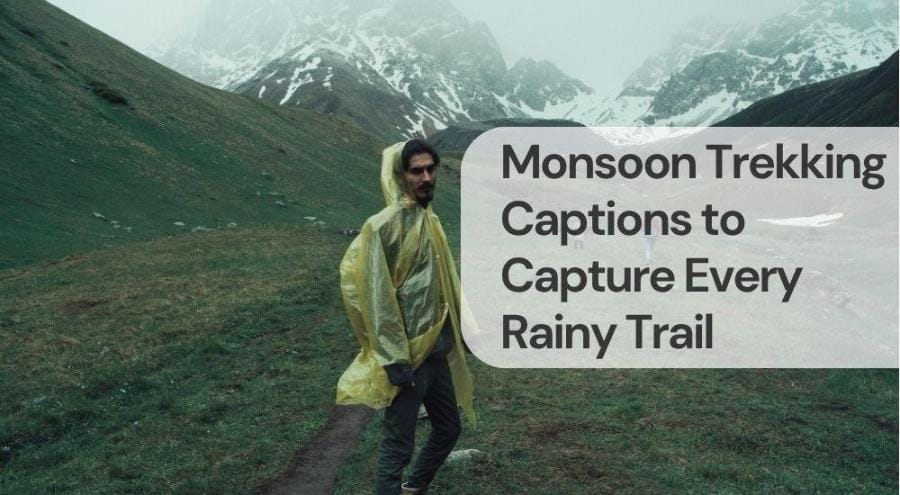 Monsoon trekking captions to capture every rainy trail