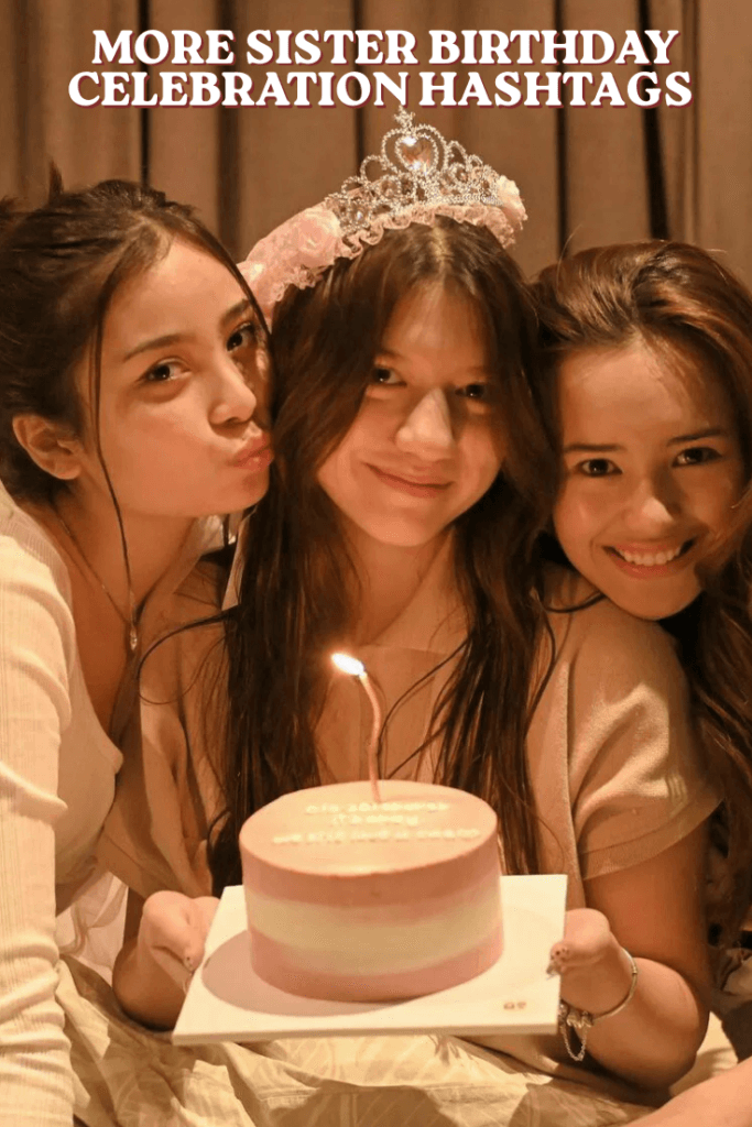 More sister birthday celebration hashtags 1 1 More sister birthday celebration hashtags