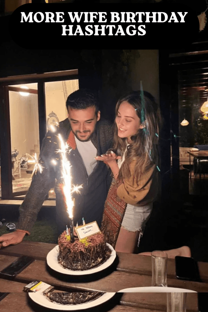 More wife birthday hashtags 1 More wife birthday hashtags