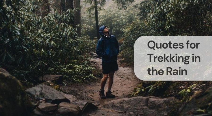 Quotes for trekking in the rain 1 Quotes for trekking in the rain