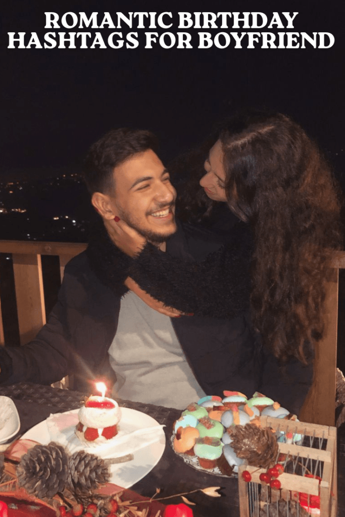 Romantic birthday hashtags for boyfriend