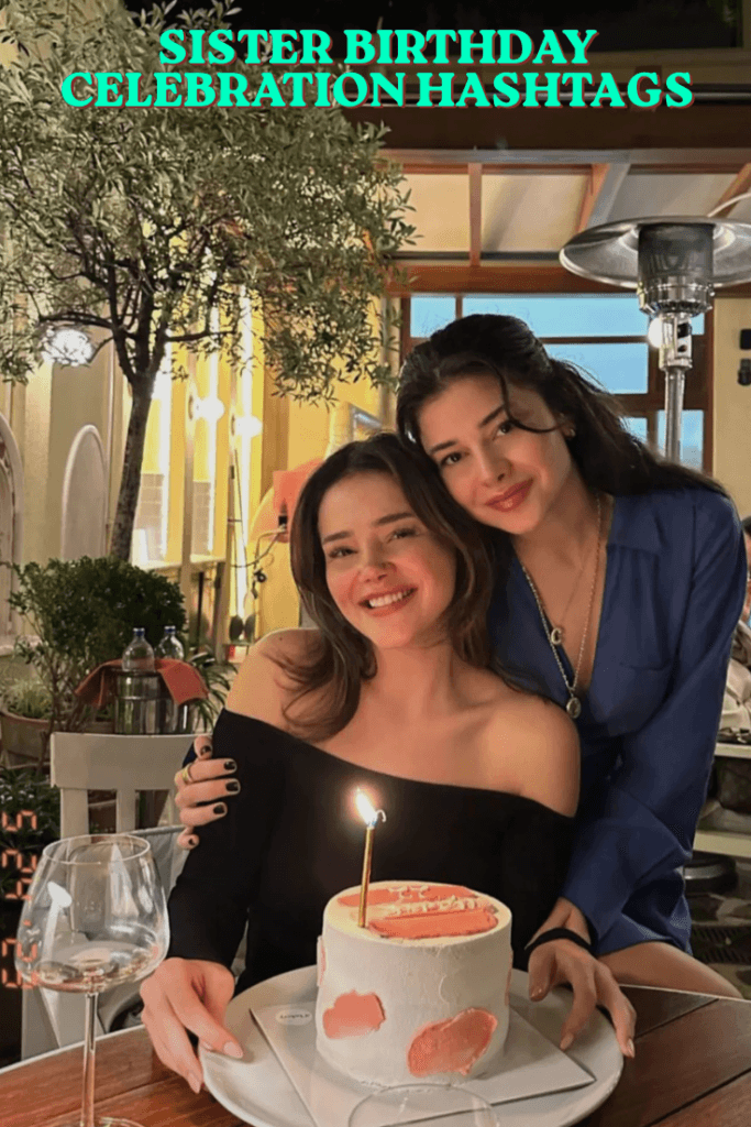 Sister birthday celebration hashtags 1 Sister birthday celebration hashtags