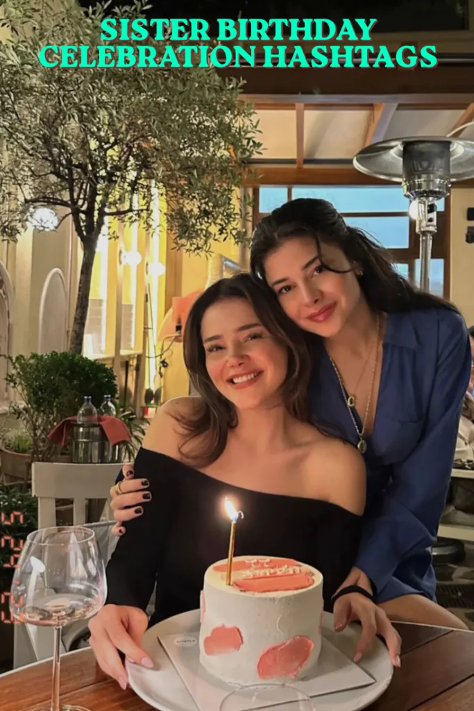 Sister birthday celebration hashtags 1 Sister birthday celebration hashtags