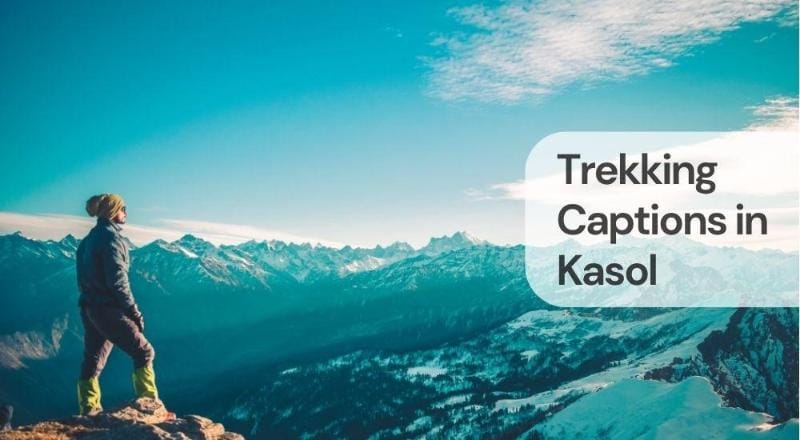 Trekking captions in kasol Trekking captions in kasol