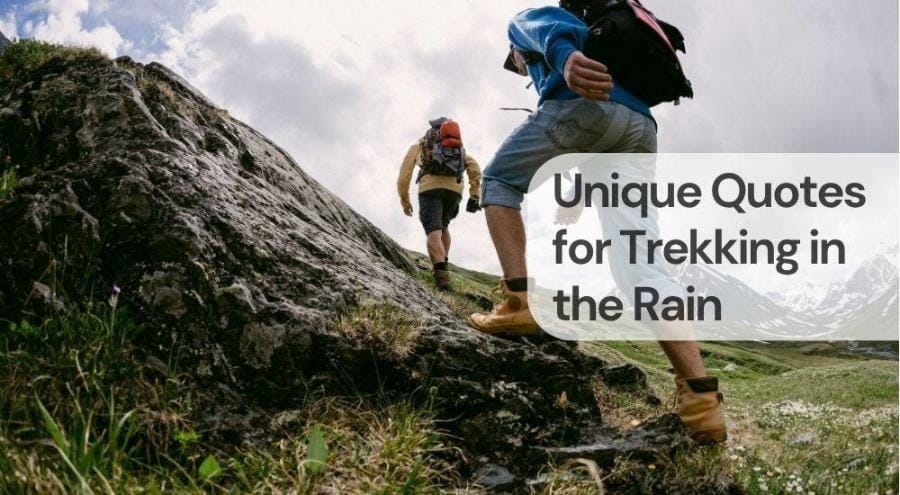Unique quotes for trekking in the rain Unique quotes for trekking in the rain