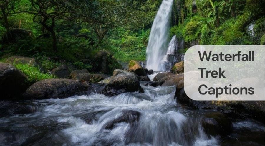 Waterfall trek captions