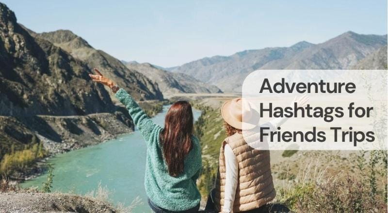 Adventure hashtags for friends trips
