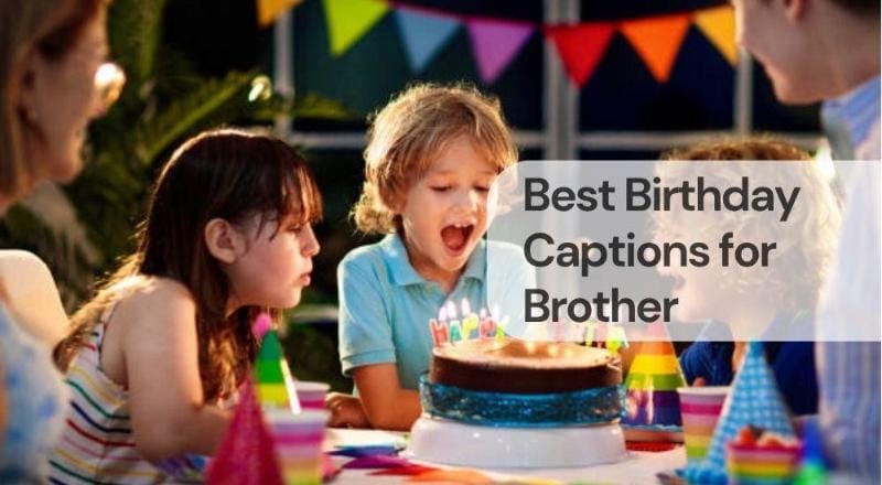 Best birthday captions for brother Best birthday captions for brother