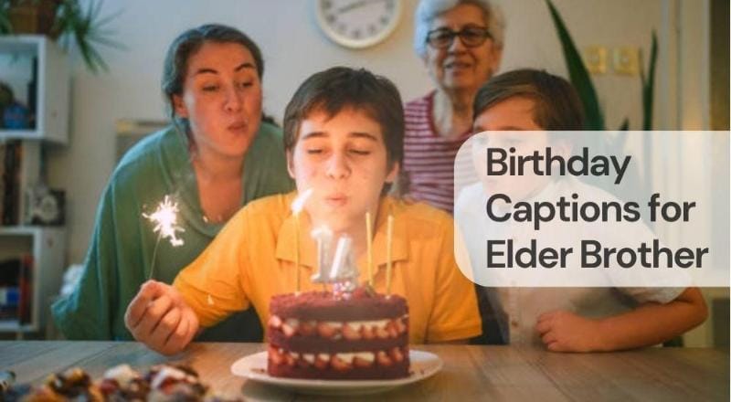Birthday captions for elder brother Birthday captions for elder brother