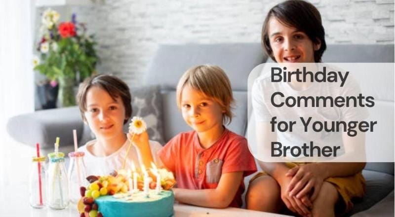 Birthday comments for younger brother Birthday comments for younger brother