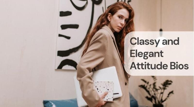 Classy and elegant attitude bios Classy and elegant attitude bios