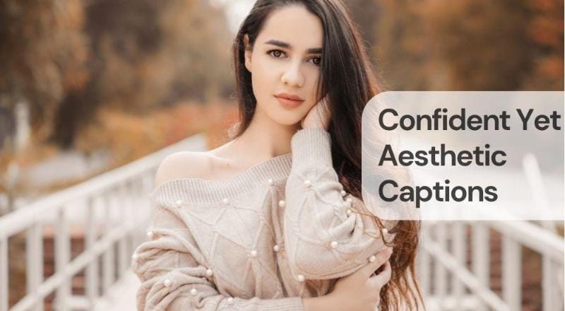 Confident yet aesthetic captions