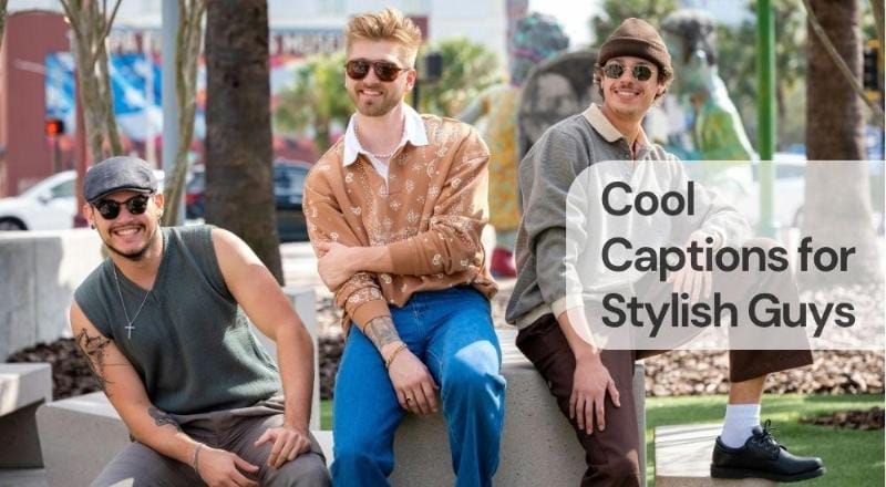 Cool captions for stylish guys Cool captions for stylish guys