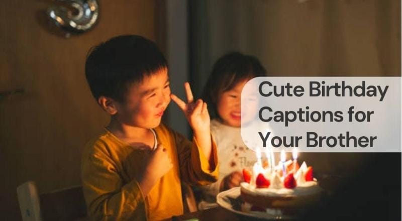 Cute birthday captions for your brother Cute birthday captions for your brother