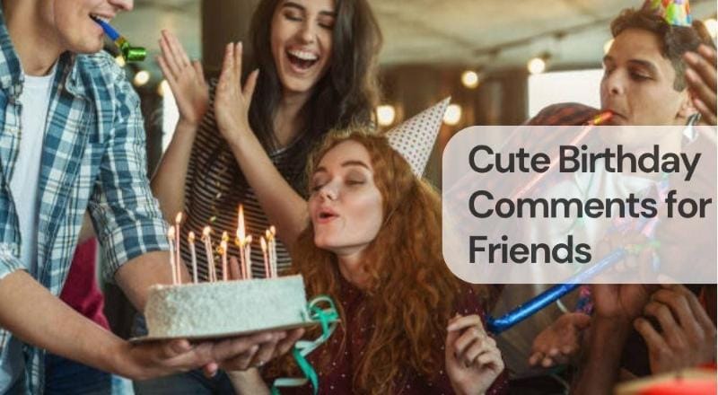 Cute birthday comments for friends