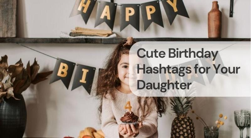 Cute birthday hashtags for your daughter Cute birthday hashtags for your daughter