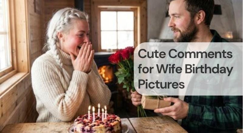 Cute comments for wife birthday pictures Cute comments for wife birthday pictures