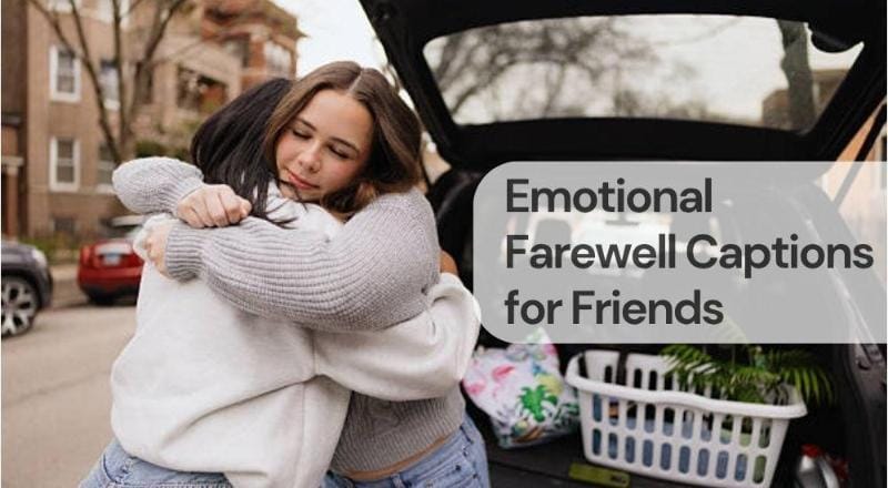 Emotional farewell captions for friends Emotional farewell captions for friends