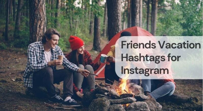 Friends vacation hashtags for instagram