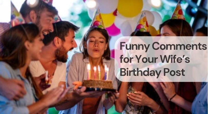 Funny comments for your wife birthday post Funny comments for your wife birthday post