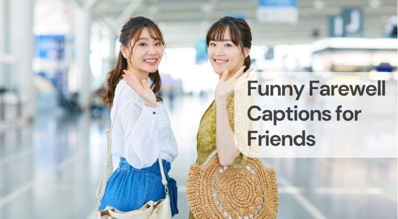 Funny farewell captions for friends Funny farewell captions for friends