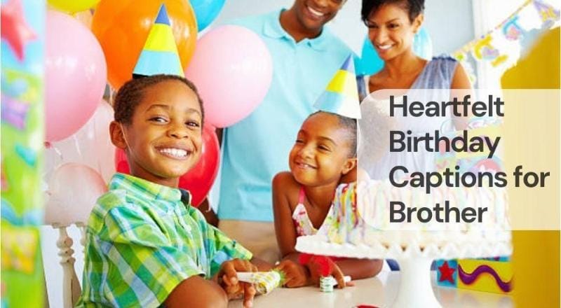 Heartfelt birthday captions for brother Heartfelt birthday captions for brother
