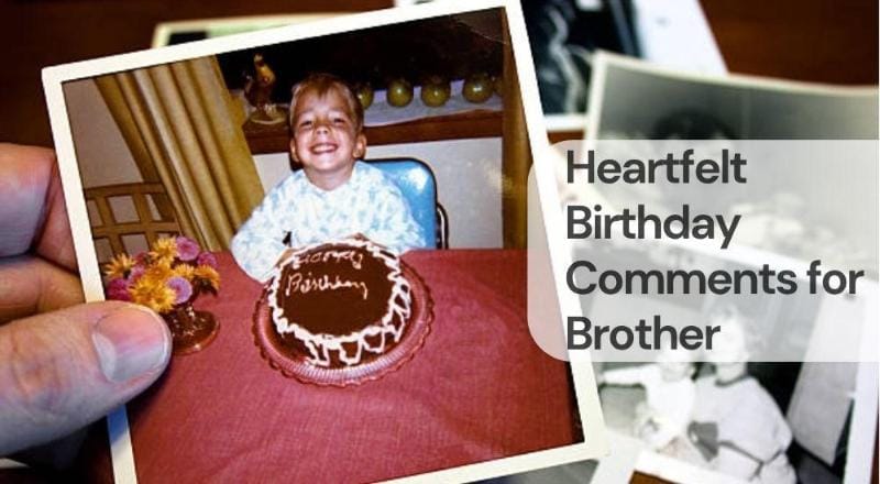 Heartfelt birthday comments for brother Heartfelt birthday comments for brother