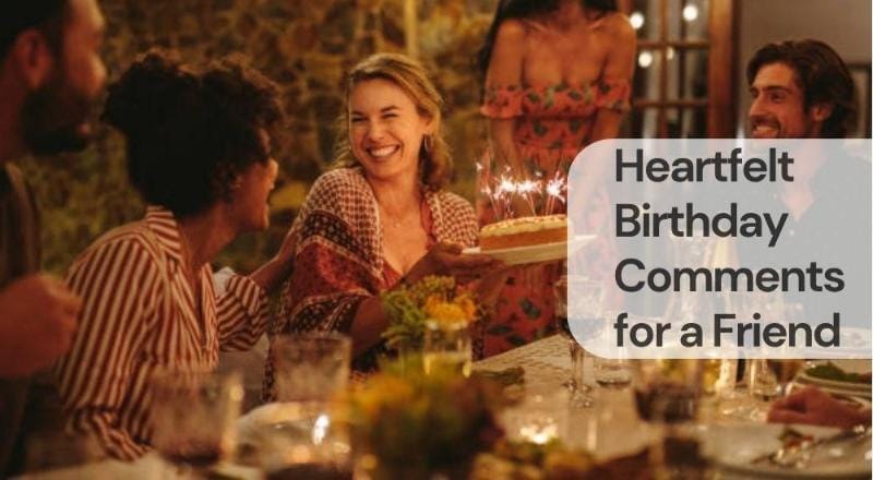 Heartfelt birthday comments for a friend