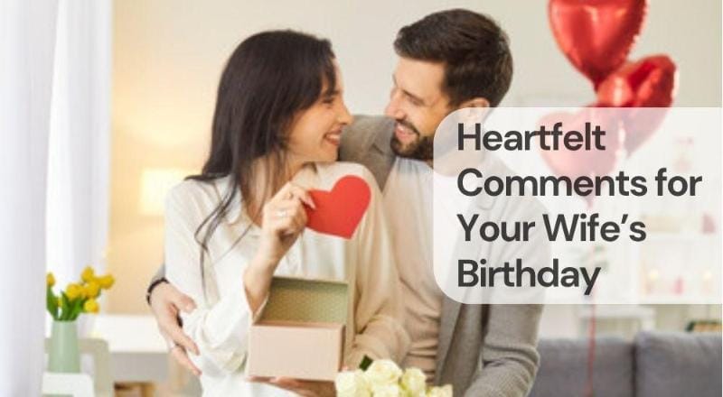 Heartfelt comments for your wife birthday Heartfelt comments for your wife birthday