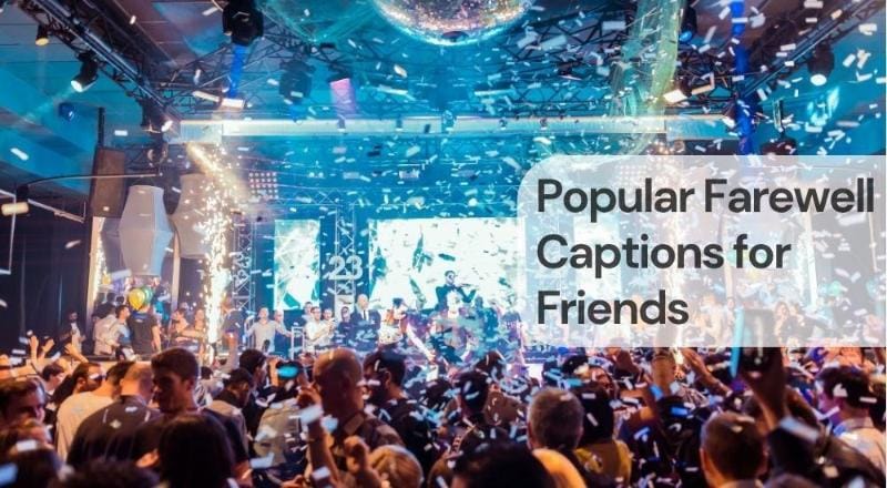 Popular farewell captions for friends Popular farewell captions for friends