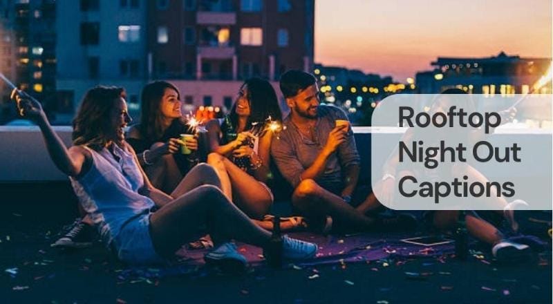 Rooftop night out captions Rooftop night out captions