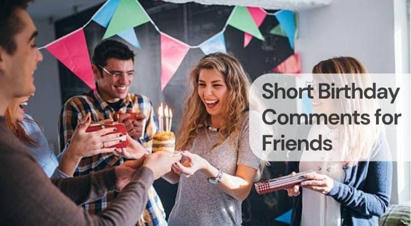 Short birthday comments for friends
