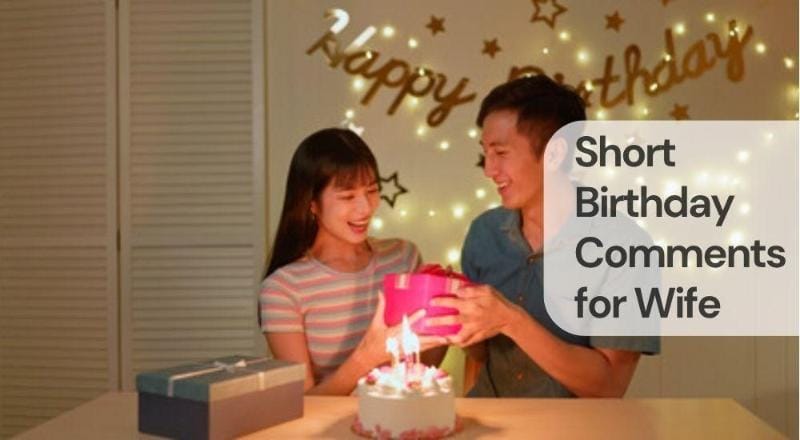 Short birthday comments for wife Short birthday comments for wife