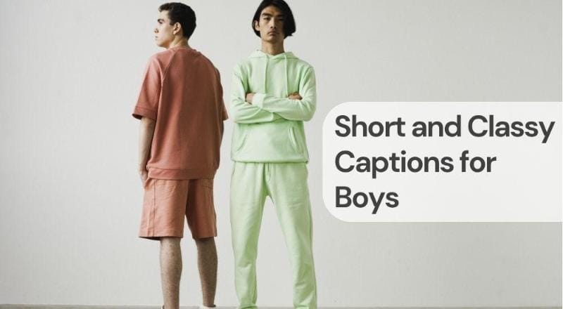 Short and classy captions for boys Short and classy captions for boys