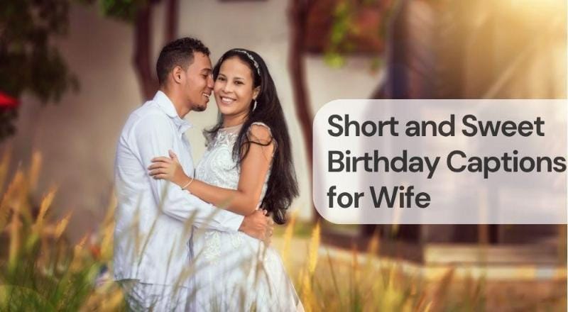 Short and sweet birthday captions for wife Short and sweet birthday captions for wife