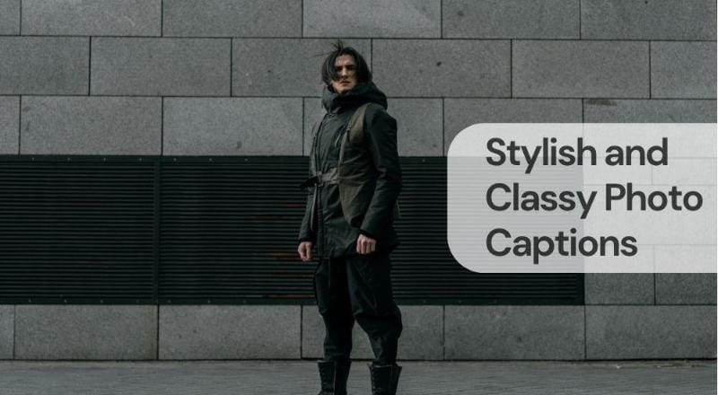 Stylish and classy photo captions Stylish and classy photo captions
