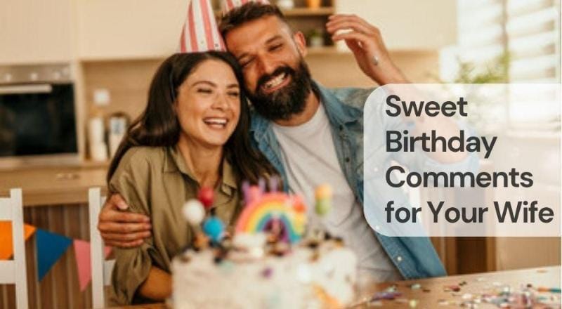 Sweet birthday comments for your wife Sweet birthday comments for your wife