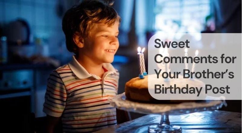 Sweet comments for your brothers birthday post Sweet comments for your brothers birthday post