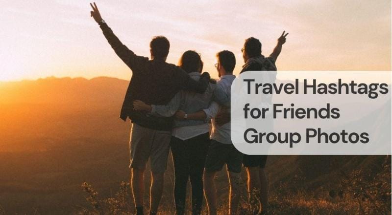 Travel hashtags for friends group photos